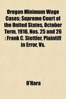 Oregon Minimum Wage Cases Supreme Court of the United States October Term 1916 Nos 25 and 26 Frank C Stettler Plaintiff in Error Vs