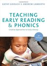 Teaching Early Reading and Phonics Creative Approaches to Early Literacy