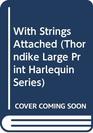 With Strings Attached (Thorndike Large Print Harlequin Romance Series)