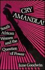 Cry Amandla South African Women and the Question of Power