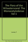 The Flora of the Witwatersrand The Monocotyledonae Vol 1