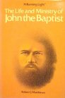 A Burning Light The Life and Ministry of John the Baptist