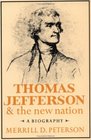 Thomas Jefferson and the New Nation A Biography