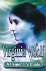 Virginia Woolf A Beginner's Guide