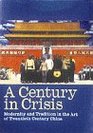 A Century in Crisis Modernity and Tradition in the Art of TwentiethCentury China