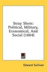 Stray Shots Political Military Economical And Social