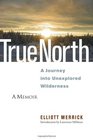 True North A Journey into Unexplored Wilderness