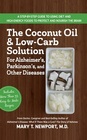 The Coconut Oil and LowCarb Solution for Alzheimer's Parkinson's and Other Diseases