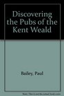 Discovering the Pubs of the Kent Weald