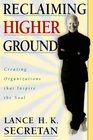 Reclaiming Higher Ground Creating Organizations That Inspire the Soul