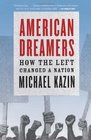 American Dreamers How the Left Changed a Nation