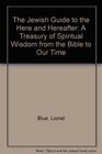 The Jewish Guide to the Here and Hereafter A Treasury of Spiritual Wisdom from the Bible to Our Time