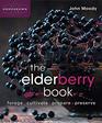 The Elderberry Book Forage Cultivate Prepare Preserve