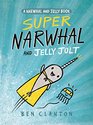 Super Narwhal and Jelly Jolt A Narwhal and Jelly Book