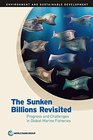 The Sunken Billions Revisited Progress and Challenges in Global Marine Fisheries