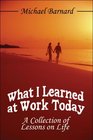 What I Learned at Work Today A Collection of Lessons on Life