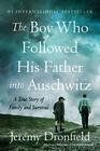 The Boy Who Followed His Father into Auschwitz A True Story of Family and Survival