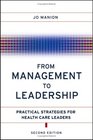 From Management to Leadership Practical Strategies for Health Care Leaders