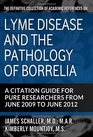 The Definitive Collection of Academic References on Lyme Disease and the Pathology of Borrelia A Citation Guide for Pure Researchers from June 2009 to June 2012