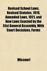 Revised School Laws Revised Statutes 1919 Amended Laws 1921 and New Laws Enacted by the 51st General Assembly With Court Decisions Forms