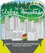 The Urban Homesteader How To Create Sustainable Life in the City featuring Make Your Place Make It Last Homesweet Homegrown and Everyday Bicycling
