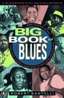 The Big Book of Blues  A Biographical Encyclopedia