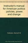 Instructor's manual for American politics  policies power and change
