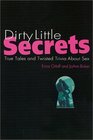 Dirty Little Secrets True Tales and Twisted Trivia About Sex