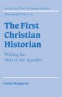 The First Christian Historian  Writing the 'Acts of the Apostles'