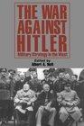 The War Against Hitler Military Strategy In The West