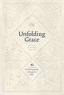 Unfolding Grace 40 Guided Readings through the Bible 40 Guided Readings through the Bible