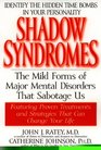 Shadow Syndromes The Mild Forms of Major Mental Disorders That Sabotage Us