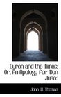 Byron and the Times Or An Apology for 'Don Juan