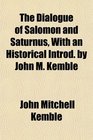 The Dialogue of Salomon and Saturnus With an Historical Introd by John M Kemble