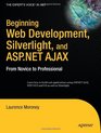 Beginning Web Development Silverlight and ASPNET AJAX From Novice to Professional
