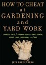 How to Cheat at Gardening and Yard Work Shameless Tricks for Growing Radically Simple Flowers Veggies Lawns Landscaping and More