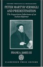Peter Martyr Vermigli and Predestination The Augustinian Inheritance of an Italian Reformer