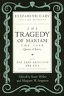 The Tragedy of Mariam the Fair Queen of Jewry / The Lady Falkland Her Life by One of Her Daughters