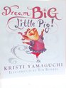 Dream Big Little Pig