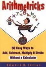 Arithmetricks 50 Easy Ways To Add Subtract Multiply And Divide Without A Cal