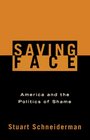 Saving Face  America and the Politics of Shame