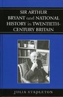 Sir Arthur Bryant And National History In Twentiethcentury Britain