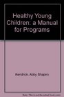 Healthy Young Children: A Manual for Programs (Naeyc (Series))