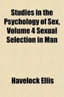 Studies in the Psychology of Sex Volume 4 Sexual Selection in Man