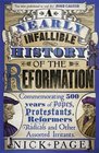 A Nearly Infallible History of the Reformation Commemorating 500 years of Popes Protestants Reformers Radicals and Other Assorted Irritants