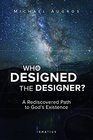 Who Designed the Designer A Rediscovered Path to God's Existence