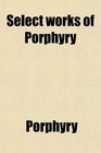 Select works of Porphyry
