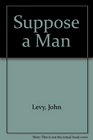 Suppose a Man