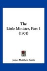 The Little Minister Part 1