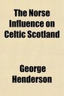 The Norse Influence on Celtic Scotland